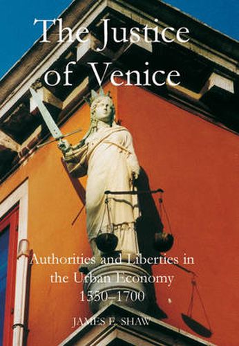 The Justice of Venice: Authorities and Liberties in the Urban Economy, 1550-1700