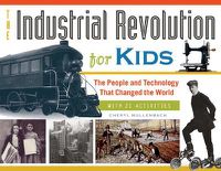 Cover image for The Industrial Revolution for Kids: The People and Technology That Changed the World, with 21 Activities