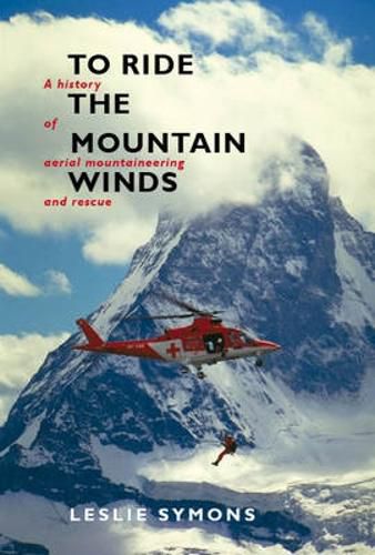 To Ride The Mountain Winds: A History of Aerial Mountaineering and Rescue