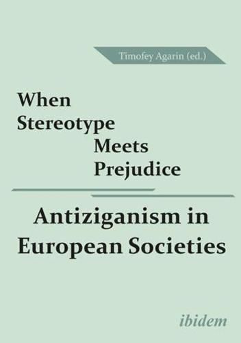 Cover image for When Stereotype Meets Prejudice - Antiziganism in European Societies