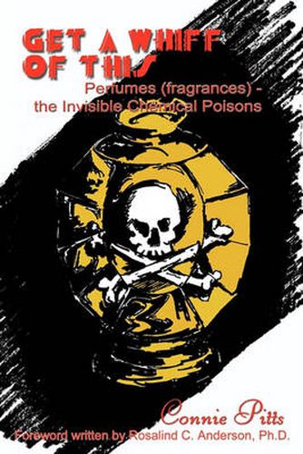 Cover image for Get A Whiff of This: Perfumes (Fragrances) - the Invisible Chemical Poisons