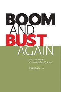 Cover image for Boom and Bust Again: Policy Challenges for a Commodity-Based Economy