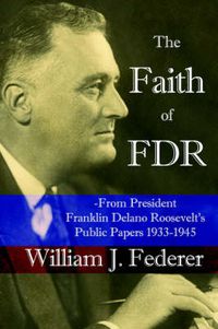 Cover image for The Faith of FDR -From President Franklin D. Roosevelt's Public Papers 1933-1945