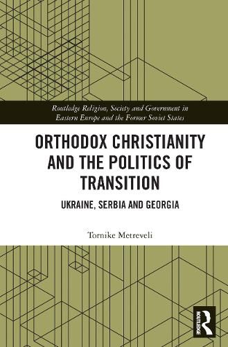 Cover image for Orthodox Christianity and the Politics of Transition: Ukraine, Serbia and Georgia