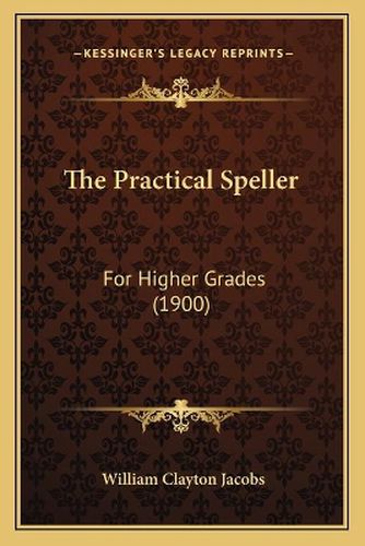 The Practical Speller: For Higher Grades (1900)