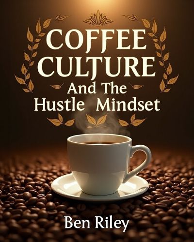Cover image for Coffee Culture and the Hustle Mindset