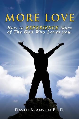 Cover image for More Love: How to EXPERIENCE More of The God Who Loves you.