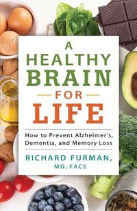 Cover image for A Healthy Brain for Life: How to Prevent Alzheimer's, Dementia, and Memory Loss