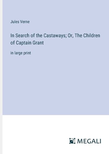 Cover image for In Search of the Castaways; Or, The Children of Captain Grant