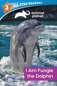 Cover image for Animal Planet All-Star Readers: I Am Fungie the Dolphin Level 2 (Library Binding)