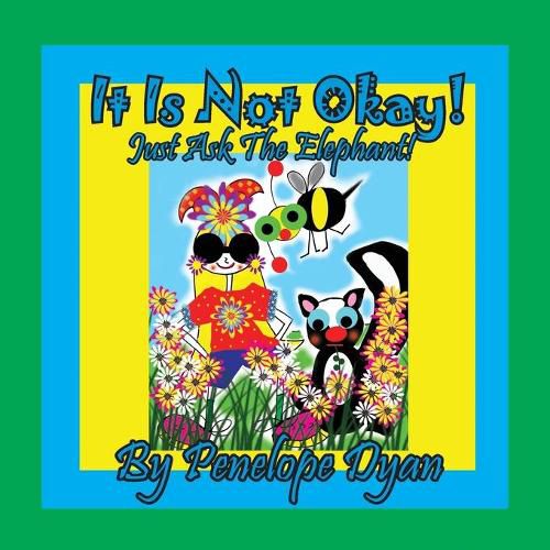 Cover image for It Is Not Okay! Just Ask The Elephant!