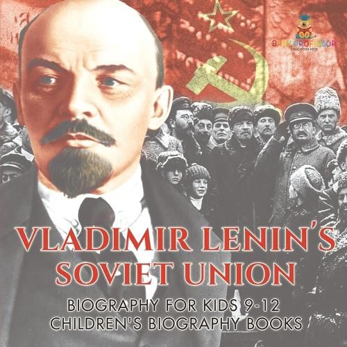 Vladimir Lenin's Soviet Union - Biography for Kids 9-12 Children's Biography Books