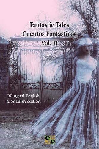 Cover image for Fantastic Tales / Cuentos Fantasticos - Vol. II: Bilingual English & Spanish edition