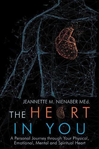 Cover image for The Heart in You: A Personal Journey Through Your Physical, Emotional, Mental and Spiritual Heart