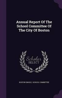 Cover image for Annual Report of the School Committee of the City of Boston