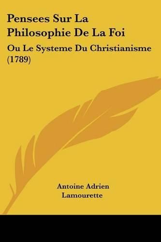 Cover image for Pensees Sur La Philosophie de La Foi: Ou Le Systeme Du Christianisme (1789)