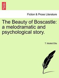 Cover image for The Beauty of Boscastle: A Melodramatic and Psychological Story.