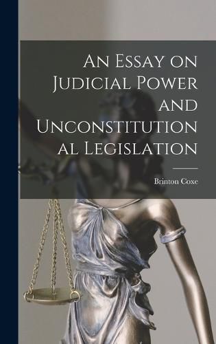 Cover image for An Essay on Judicial Power and Unconstitutional Legislation