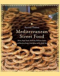 Cover image for Mediterranean Street Food: Stories, Soups, Snacks, Sandwiches, Barbecues , Sweets, And More From Europe, North Africa, And The Middle