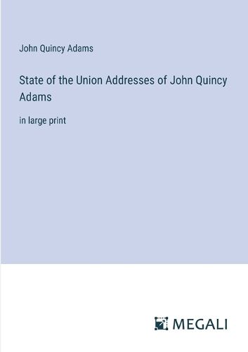 Cover image for State of the Union Addresses of John Quincy Adams