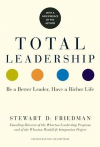 Cover image for Total Leadership: Be a Better Leader, Have a Richer Life