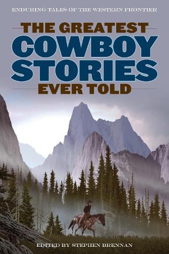 Cover image for The Greatest Cowboy Stories Ever Told: Enduring Tales Of The Western Frontier