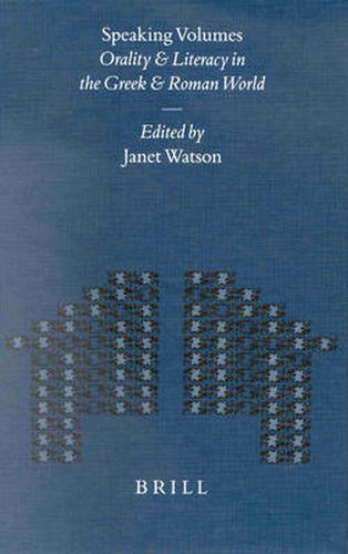 Speaking Volumes: Orality and Literacy in the Greek and Roman World