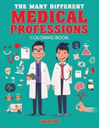 Cover image for The Many Different Medical Professions Coloring Book