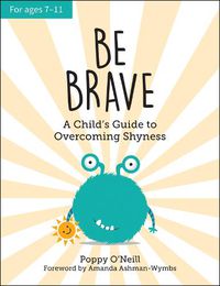 Cover image for Be Brave: A Child's Guide to Overcoming Shyness