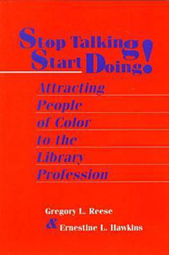 Cover image for Stop Talking, Start Doing!: Attracting People of Color to the Library Profession