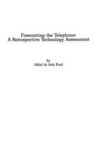 Cover image for Forecasting the Telephone: A Retrospective Technology Assessment of the Telephone