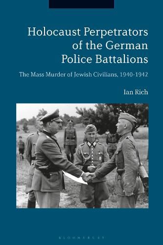 Cover image for Holocaust Perpetrators of the German Police Battalions: The Mass Murder of Jewish Civilians, 1940-1942