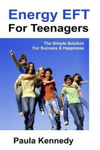 Cover image for Energy Eft for Teenagers: The Simple Solution for Success & Happiness with Energy Emotional Freedom Techniques