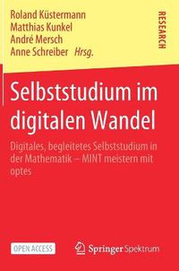 Cover image for Selbststudium Im Digitalen Wandel: Digitales, Begleitetes Selbststudium in Der Mathematik - Mint Meistern Mit Optes