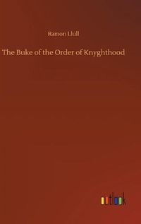 Cover image for The Buke of the Order of Knyghthood