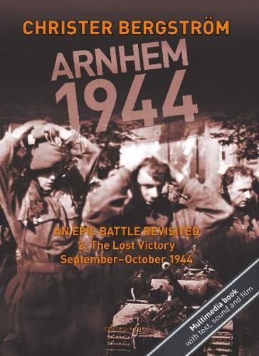 Cover image for Arnhem 1944 -- An Epic Battle Revisited: Volume II: The Lost Victory -- September-October 1944