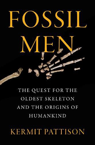 Cover image for Fossil Men: The Quest for the Oldest Skeleton and the Origins of Humankind