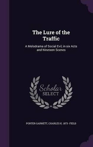 The Lure of the Traffic: A Melodrama of Social Evil, in Six Acts and Nineteen Scenes