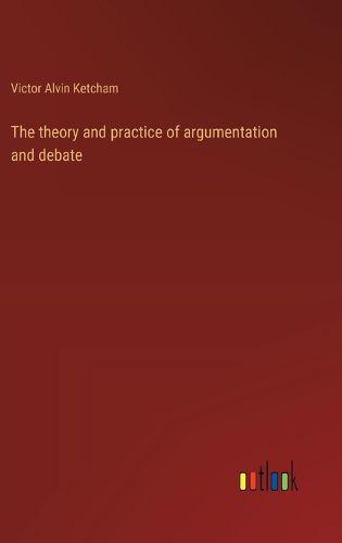 Cover image for The theory and practice of argumentation and debate