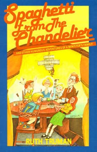 Cover image for Spaghetti from the Chandelier: And Other Humorous Adventures of a Minister's Family