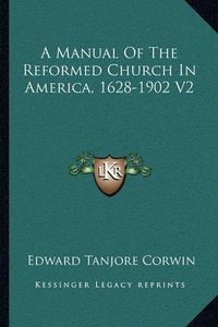 Cover image for A Manual of the Reformed Church in America, 1628-1902 V2