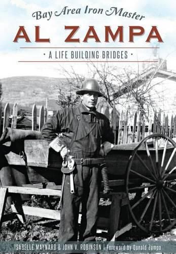 Cover image for Bay Area Iron Master Al Zampa: A Life Building Bridges