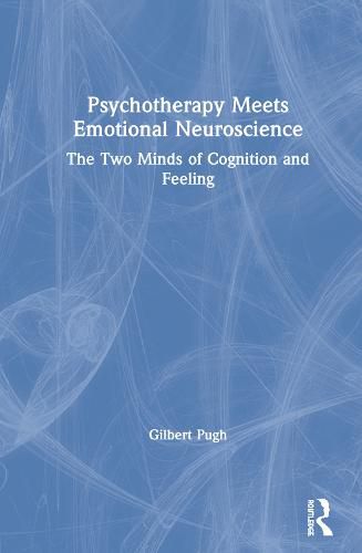 Cover image for Psychotherapy Meets Emotional Neuroscience: The Two Minds of Cognition and Feeling