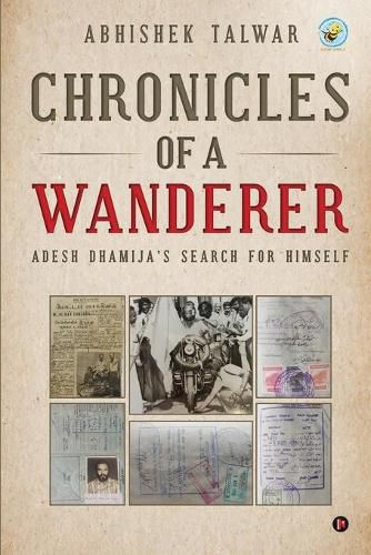 Chronicles of a Wanderer: Adesh Dhamija's Search for Himself