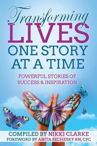 Cover image for Transforming Lives One Story at a Time: Powerful Stories of Success & Inspiration