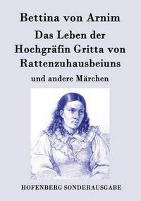 Cover image for Das Leben der Hochgrafin Gritta von Rattenzuhausbeiuns: und andere Marchen