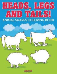 Cover image for Heads, Legs, and Tails! Animal Shapes Coloring Book