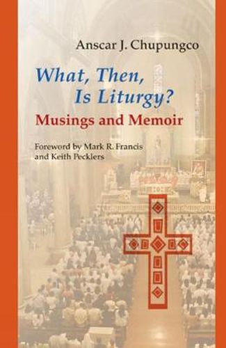 Cover image for What, Then, Is Liturgy?: Musings and Memoir