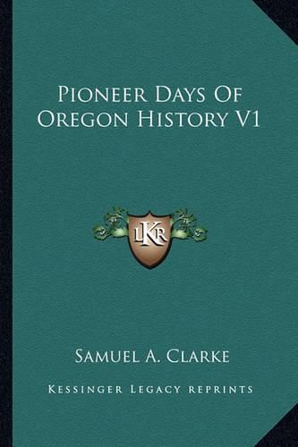 Cover image for Pioneer Days of Oregon History V1