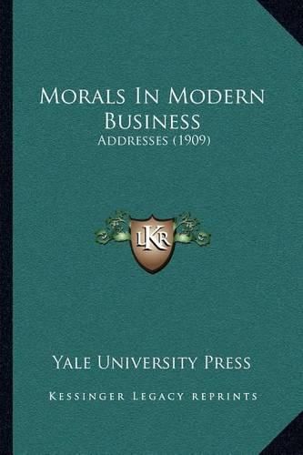 Cover image for Morals in Modern Business: Addresses (1909)